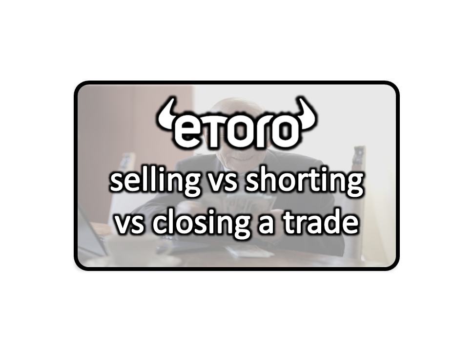 Selling vs shorting vs closing trades on eToro